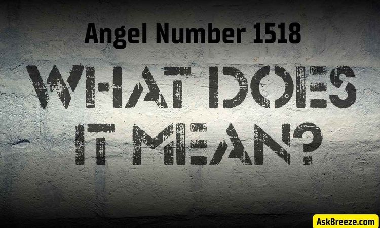 Angel Number 1518 – What Does It Symbolize?
